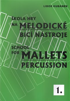 Škola hry na melodické bicí nástroje / School for Mallets Percussion 1 - Libor Kubánek