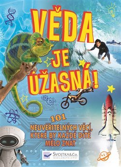 Věda je úžasná! - 101 neuvěřitelných věcí, které by každé dítě mělo znát