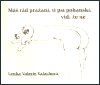 Máš rád pražaní, ti psí pohanskí, viď, že ne ... - Lenka Valerie Valachová