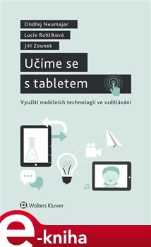 Učíme se s tabletem - využití mobilních technologií ve vzdělávání - Onřej Neumajer, Lucie Rohlíková, Jiří Zounek