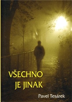 Všechno je jinak - Pavel Tesárek Všechno je jinak - Pavel Tesárek
