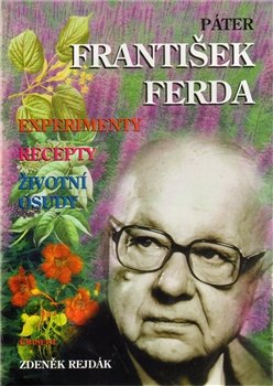 Páter František Ferda - experimenty, recepty, životní osudy - Zdeněk Rejdák