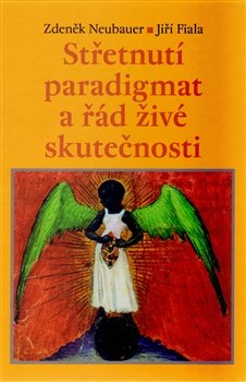 Střetnutí paradigmat a řád živé skutečnosti - Jiří Fiala, Zdeněk Neubauer