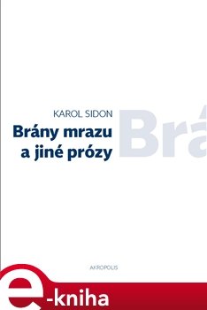 Brány mrazu a jiné prózy - Karol Efraim Sidon