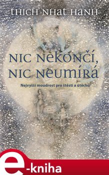 Nic nekončí, nic neumírá - Thich Nhat Hanh