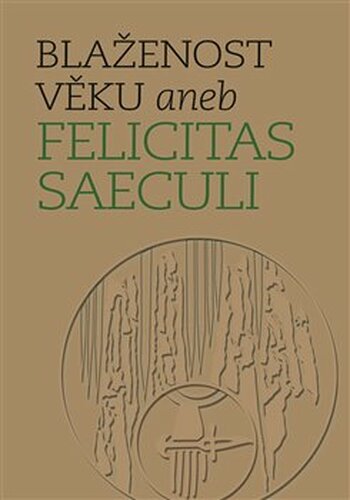 Blaženost věku aneb Felicitas saeculi