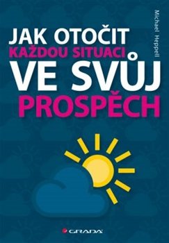 Jak otočit každou situaci ve svůj prospěch - Michael Heppell