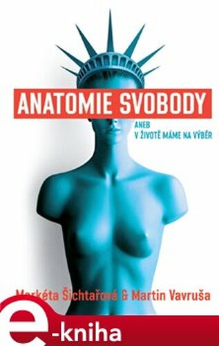 Anatomie svobody aneb V životě máme na výběr - Markéta Šichtařová, Martin Vavruša