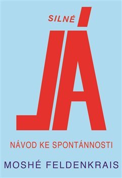 Silné Já - Moshé Feldenkrais