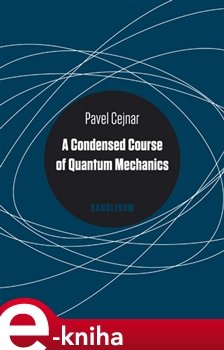 A Condensed Course of Quantum Mechanics - Pavel Cejnar