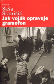 Jak voják opravuje gramofon - Saša Stanišič