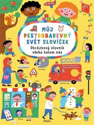 Můj pestrobarevný svět slovíček: Obrázkový slovník všeho kolem nás
