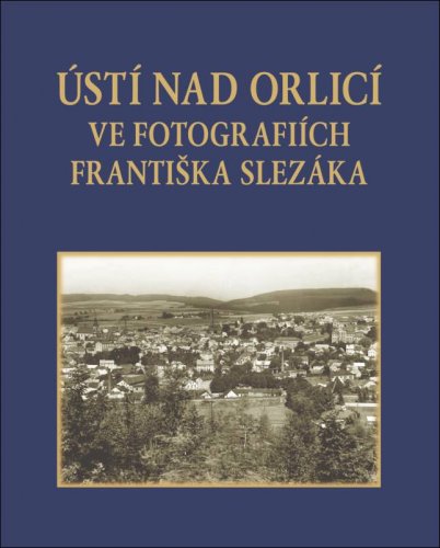 Ústí nad Orlicí ve fotografiích Františka Slezáka