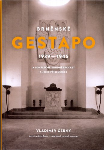 Brněnské Gestapo 1939–1945 a poválečné soudní procesy s jeho příslušníky