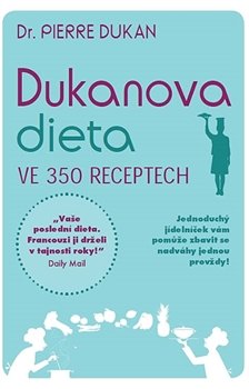 Dukanova dieta ve 350 receptech - Pierre Dukan