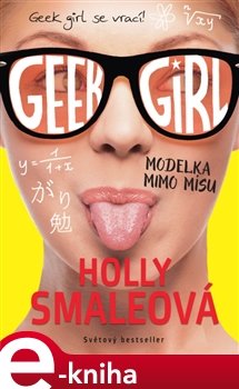 Geek Girl 2: Modelka mimo mísu - Holly Smaleová