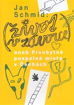 ŽIVOT V ZÁVORCE aneb Prvobytně pospolná místa v Čechách - Jan Schmidt