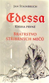 Edessa. Kniha první. Bratrstvo stříbrných mečů - Jan Štainbruch