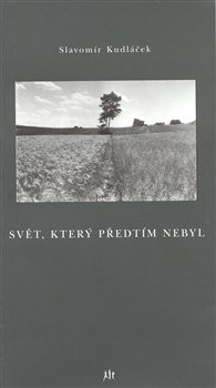 Svět, který předtím nebyl - Slavomír Kudláček