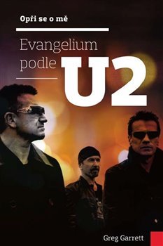 Opři se o mě: Evangelium podle U2 - Greg Garrett