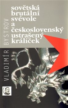 Sovětská brutální svévole a československý ustrašený králíček - Vladimír Bystrov