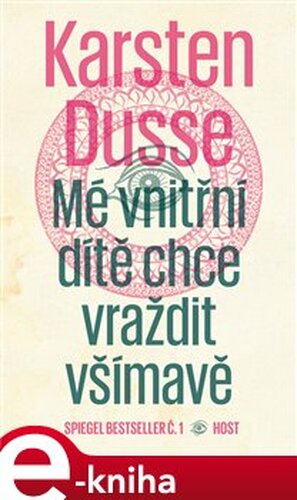 Mé vnitřní dítě chce vraždit všímavě - Karsten Dusse