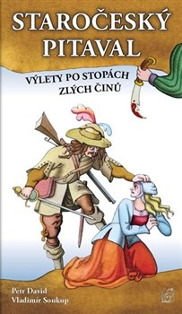 Staročeský pitaval, aneb výlety po stopách zlých činů - Vladimír Soukup, Peter David