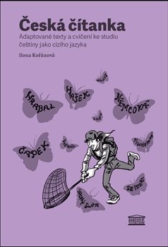 Česká čítanka – adaptované texty a cvičení ke studiu češtiny jako cizího jazyka /německy/ - Ilona Kořánová