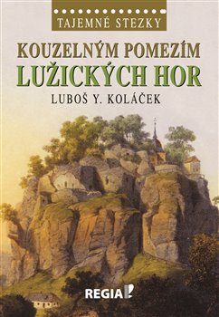 Kouzelným pomezím Lužických hor - Luboš Y. Koláček