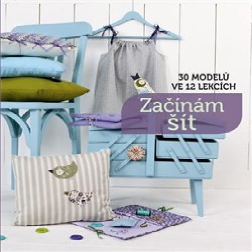 Začínám šít - 30 modelů ve 12 lekcích