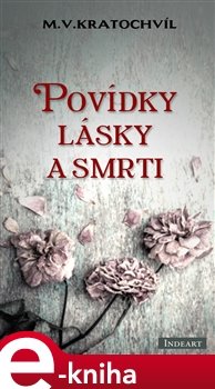 Povídky lásky a smrti - Miloš Václav Kratochvíl