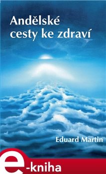 Andělské cesty ke zdraví - Eduard Martin