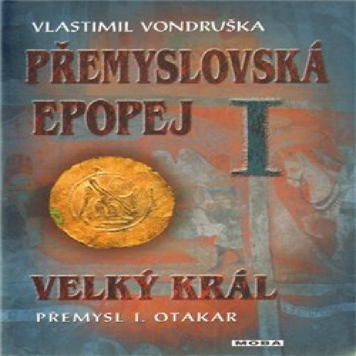 Přemyslovská epopej I - Velký král Přemysl Otakar I.