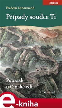 Případy soudce Ti. Poprask u Čínské zdi - Frédéric Lenormand