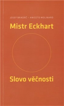 Mistr Eckhart. Slovo věčnosti - Josef Bradáč, Aniceto Molinaro