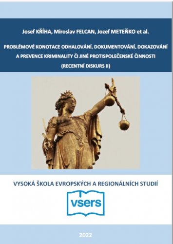Problémové konotace odhalování, dokumentování, dokazování a prevence kriminality či jiné protispolečenské činnosti (recentní diskurs II)