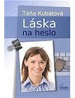 Láska na heslo - Táňa Kubátová