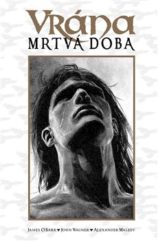 Vrána: Mrtvá doba - James O'Barr, John Wagner, Alexander Maleev Vrána: Mrtvá doba - James O'Barr, John Wagner, Alexander Maleev