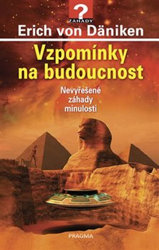 Vzpomínky na budoucnost - Nevyřešené záhady minulosti - Erich von Däniken