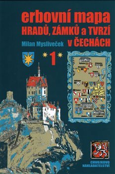 Erbovní mapa hradů, zámků a tvrzí v Čechách 1 - Milan Mysliveček