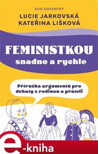 Feministkou snadno a rychle - Lucie Jarkovská, Kateřina Lišková