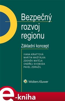 Bezpečný rozvoj regionu - Základní koncept - Ivana Kraftová, Martin Maštálka, Zdeněk Matěja, Ondřej Svoboda, Pavel Zdražil