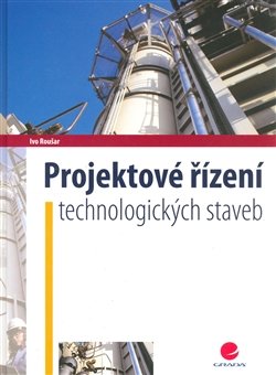 Projektové řízení technologických staveb - Ivo Roušar