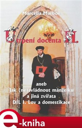 Utrpení docenta H. aneb Jak (ne)zvládnout manželku a jiná zvířata