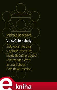 Ve světle kabaly: Židovská mystika v polské literatuře meziválečného období - Michala Benešová