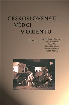 Českoslovenští vědci v Orientu - Adéla Jůnová-Macková, Hana Navrátilová, Hana Havlůjová, Libor Jůn, Lucie Storchová, Wolf B. Oerter