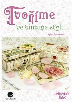 Tvoříme ve vintage stylu - Sylva Šporková