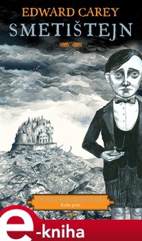 Smetištejn - Edward Carey