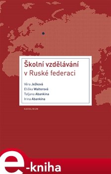 Školní vzdělávání v Ruské federaci - Věra Ježková, Eliška Walterová, Taťjana Abankina, Irina Abankina