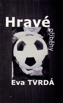Hravé příběhy - Eva Tvrdá